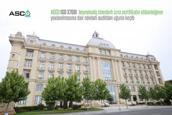 ASCO ISO 37001 beynəlxalq standartı üzrə sertifikatın etibarlılığının yoxlanılmasına dair növbəti auditdən uğurla keçib